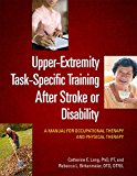 Upper-Extremity Task-Specific Training After Stroke or Disability: A Manual for Occupational Therapy and Physical Therapy  9781569003497 Front Cover