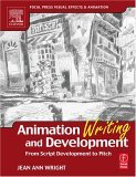 Animation Writing and Development From Script Development to Pitch