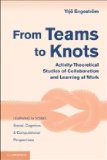 From Teams to Knots Activity-Theoretical Studies of Collaboration and Learning at Work cover art