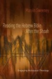 Reading the Hebrew Bible after the Shoah Engaging Holocaust Theology