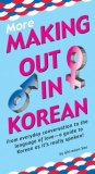 More Making Out in Korean (Korean Phrasebook) 3rd 2008 9780804838498 Front Cover