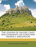Lessons of Failure; Cases and Comments on Consumer Product Innovation 2010 9781172297498 Front Cover