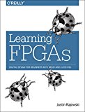 Learning FPGAs Digital Design for Beginners with Mojo and Lucid HDL  9781491965498 Front Cover