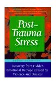 Post-Trauma Stress Reduce Long-Term Effects and Hidden Emotional Damage Caused by Violence and Disaster 2000 9781555612498 Front Cover