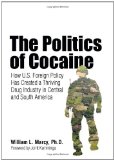 Politics of Cocaine How U. S. Foreign Policy Has Created a Thriving Drug Industry in Central and South America cover art