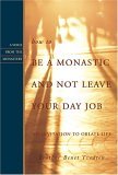 How to Be a Monastic and Not Leave Your Day Job An Invitation to Oblate Life 2006 9781557254498 Front Cover
