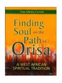 Finding Soul on the Path of Orisa A West African Spiritual Tradition cover art
