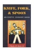 Knife, Fork and Spoon Eating Around the World 2001 9781586670498 Front Cover