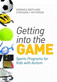 Getting into the Game Sports Programs for Kids with Autism 2012 9781849052498 Front Cover