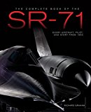 Complete Book of the SR-71 Blackbird The Illustrated Profile of Every Aircraft, Crew, and Breakthrough of the World's Fastest Stealth Jet  9780760348499 Front Cover
