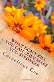 What Don't Kill You Can Only Make You Stronger 2013 9781479331499 Front Cover