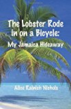 Lobster Rode in on a Bicycle My Jamaica Hideaway 2013 9781483981499 Front Cover