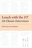 Lunch with the FT 52 Classic Interviews 2013 9781591846499 Front Cover