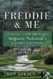 Freddie and Me Life Lessons from Freddie Bennett, Augusta National's Legendary Caddy Master 2011 9781616082499 Front Cover
