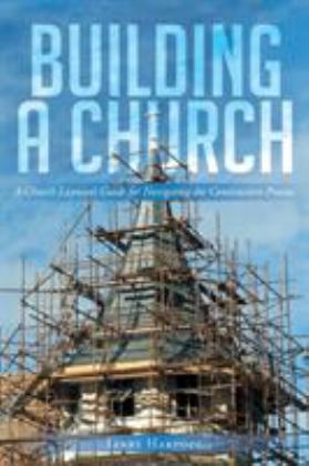 Building a Church A Church Layman's Guide for Navigating the Construction Process  9781640797499 Front Cover