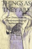 Things As They Are New Directions in Phenomenological Anthropology 1996 9780253210500 Front Cover