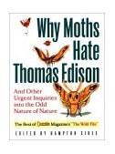Why Moths Hate Thomas Edison And Other Urgent Inquiries into the Odd Nature of Nature 2001 9780393321500 Front Cover