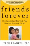 Friends Forever How Parents Can Help Their Kids Make and Keep Good Friends cover art