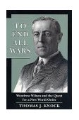 To End All Wars Woodrow Wilson and the Quest for a New World Order cover art