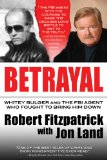 Betrayal Whitey Bulger and the FBI Agent Who Fought to Bring Him Down  9780765335500 Front Cover