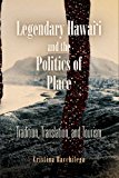 Legendary Hawai'i and the Politics of Place Tradition, Translation, and Tourism cover art
