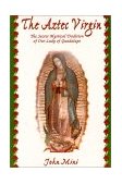 Aztec Virgin : The Secret Mystical Tradition of Our Lady of Guadalupe cover art