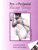 Pre- and Perinatal Massage Therapy A Comprehensive Practitioners' Guide to Pregnancy, Labor, and Postpartum: Nurturing the Births of Mothers and Their Babies  9780966558500 Front Cover