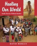 Healing Our World Inside Doctors Without Borders 2008 9781554550500 Front Cover