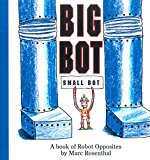 Big Bot, Small Bot A Book of Robot Opposites 2015 9781576877500 Front Cover