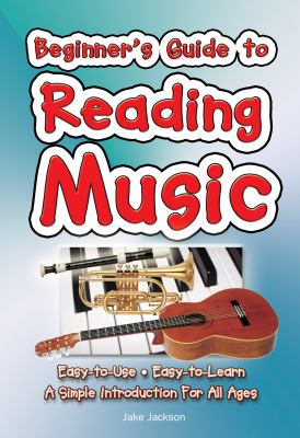 Beginner's Guide to Reading Music Easy to Use, Easy to Learn; a Simple Introduction for All Ages  9781847869500 Front Cover