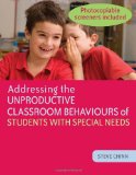 Addressing the Unproductive Classroom Behaviours of Students with Special Needs 2010 9781849050500 Front Cover