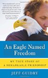 Eagle Named Freedom My True Story of a Remarkable Friendship cover art