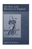 Ale, Beer, and Brewsters in England Women&#39;s Work in a Changing World, 1300-1600