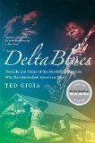 Delta Blues The Life and Times of the Mississippi Master Who Revolutionized 2009 9780393337501 Front Cover
