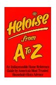 Heloise from a to Z Updated The Indispensable Home Reference Guide from America's #1 Lifestyle Manager 1992 9780399517501 Front Cover
