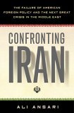 Confronting Iran The Failure of American Foreign Policy and the Next Great Crisis in the Middle East  9780465003501 Front Cover
