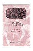 Ideology in Cold Blood A Reading of Lucan's Civil War  9780674005501 Front Cover