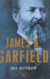 James A. Garfield The American Presidents Series: the 20th President 1881 2006 9780805069501 Front Cover