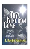 Thy Kingdom Come Tracing God's Kingdom Program and Covenant Promises Throughout History cover art