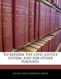 To Reform the Civil Justice System, and for Other Purposes 2010 9781240438501 Front Cover