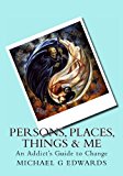 Persons, Places, Things and Me An Addict's Guide to Change 2013 9781494329501 Front Cover