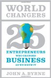 World Changers 25 Entrepreneurs Who Changed Business As We Knew It 2011 9781591844501 Front Cover