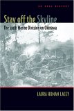 Stay off the Skyline The Sixth Marine Division on Okinawa - an Oral History  9781597970501 Front Cover
