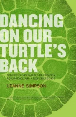 Dancing on Our Turtle's Back Stories of Nishnaabeg Re-Creation, Resurgence, and a New Emergence cover art