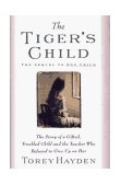 Tiger's Child The Story of a Gifted, Troubled Child and the Teacher Who Refused to Give Up...  9780025491502 Front Cover