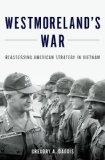 Westmoreland&#39;s War Reassessing American Strategy in Vietnam