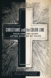 Christians and the Color Line Race and Religion after Divided by Faith cover art