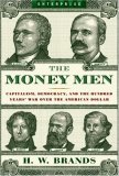 Money Men Capitalism, Democracy, and the Hundred Years' War over the American Dollar cover art