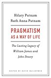 Pragmatism As a Way of Life The Lasting Legacy of William James and John Dewey  9780674967502 Front Cover