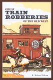 Great Train Robberies of the Old West 2006 9780762741502 Front Cover